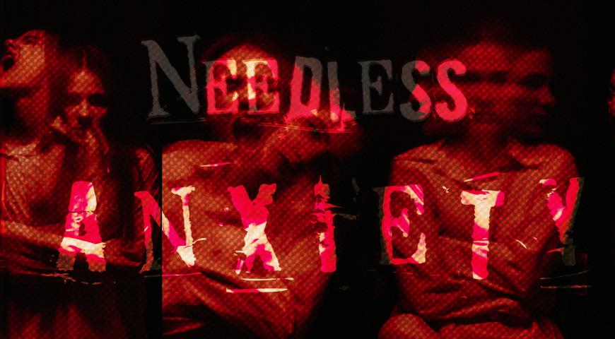 Needless Anxiety